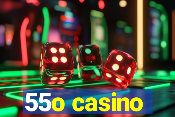 55o casino